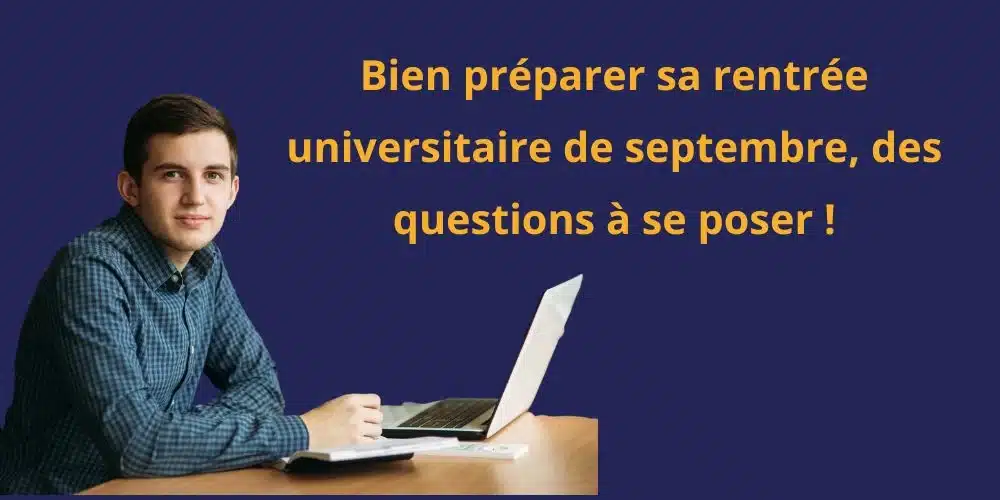 Bien préparer sa rentrée universitaire de septembre, des questions à se poser !