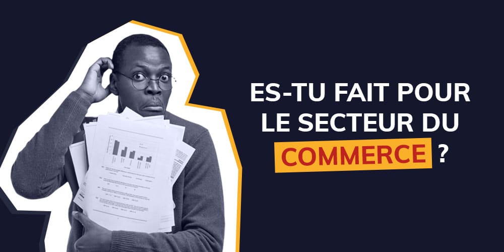 Es-tu fait pour le secteur du commerce ?