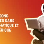 5 raisons d’étudier dans l’informatique et le numérique