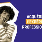 acquérir de l’expérience professionnelle