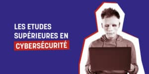 Etudes supérieures Cybersécurité