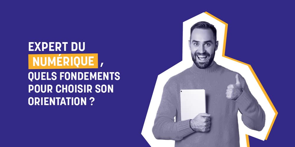 Expert du numérique : quels fondements pour choisir son orientation ?